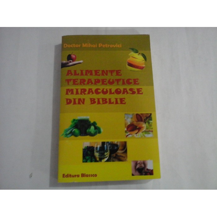 ALIMENTE TERAPEUTICE MIRACULOASE DIN BIBLIE - DOCTOR MIHAI PETROVICI ALIMENTE TERAPEUTICE MIRACULOASE DIN BIBLIE - DOCTOR MIHAI PETROVICI